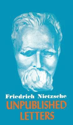 Nietzsche Unpublished Letters (hftad)