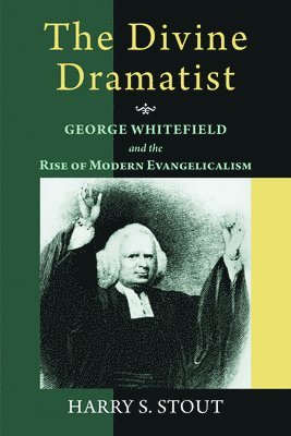 The Divine Dramatist: George Whitefield and the Rise of Modern Evangelicalism (hftad)