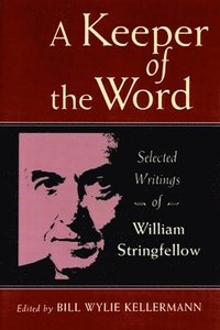 A Keeper of the Word: Selected Writings of William Stringfellow (hftad)