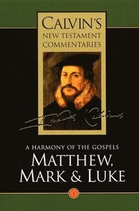 Calvin's New Testament Commentaries: Vol 1 A Harmony of the Gospels Matthew, Mark and Luke, Vol I (häftad)