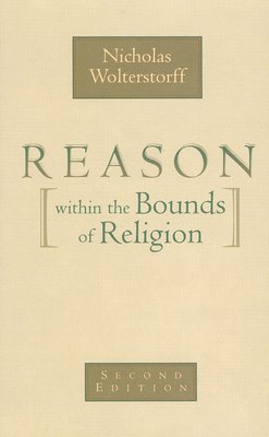 Reason Within the Bounds of Religion (h�ftad)