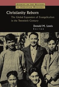 Christianity Reborn : The Global Expansion of Evangelicalism in the Twentieth Century (hftad)