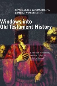 Windows into Old Testament History: Evidence, Argument and the Crisis of Biblical Israel (häftad)