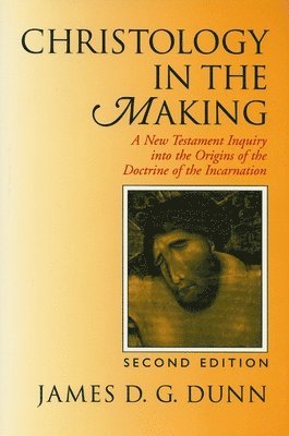 Christology in the Making: A New Testament Inquiry into the Origins of the Doctrine of the Incarnation (h�ftad)