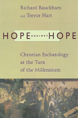 Hope Against Hope: Christian Eschatology at the Turn of the Millennium (inbunden)