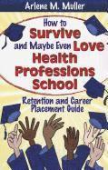 How to Survive and Maybe Even Love Health Professions School (häftad)