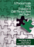 A Practical Guide to the Evaluation of Child Physical Abuse and Neglect