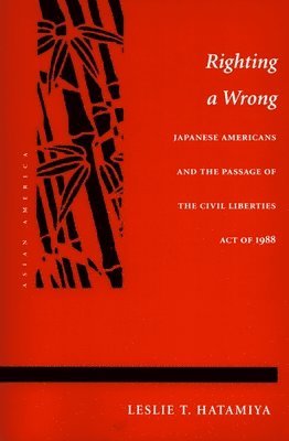 Righting a Wrong: Japanese Americans and the Passage of the Civil Liberties Act of 1988 (häftad)