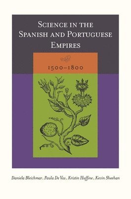 Science in the Spanish and Portuguese Empires, 15001800 (inbunden)