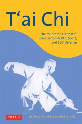 T'Ai CHI: The Supreme Ultimate Exercise for Health, Sport, and Self-Defense (häftad)