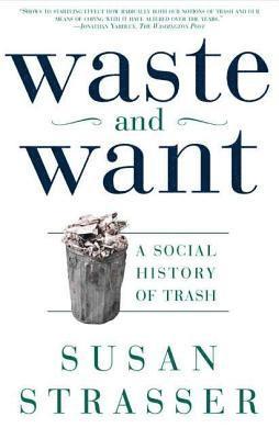 Waste and Want: A Social History of Trash (hftad)