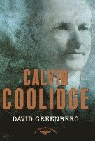 Calvin Coolidge: The American Presidents Series: The 30th President, 1923-1929 (inbunden)
