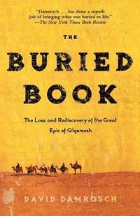 The Buried Book: The Loss and Rediscovery of the Great Epic of Gilgamesh (häftad)