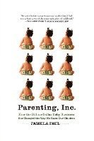 Parenting, Inc.: How We Are Sold on $800 Strollers, Fetal Education, Baby Sign Language, Sleeping Coaches, Toddler Couture, and Diaper (hftad)