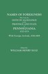 Names of Foreigners Who Took the Oath of Allegiance to the Province and State of Pennsylvania, 1727-1775. With the Foreign Arrivals, 1786-1808