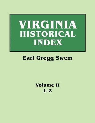 Virginia Historical Index. in Two Volumes. by E. G. Swem, Librarian of the College of William and Mary. Volume Two (hftad)