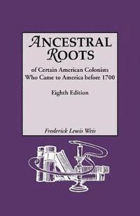 Ancestral Roots of Certain American Colonists Who Came to America Before 1700. Lineages from Afred the Great, Charlemagne, Malcolm of Scotland, Robert the Strong, and Other Historical Individuals. (häftad)