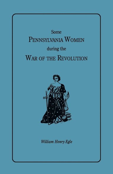 Some Pennsylvania Women During the War of the Revolution (hftad)