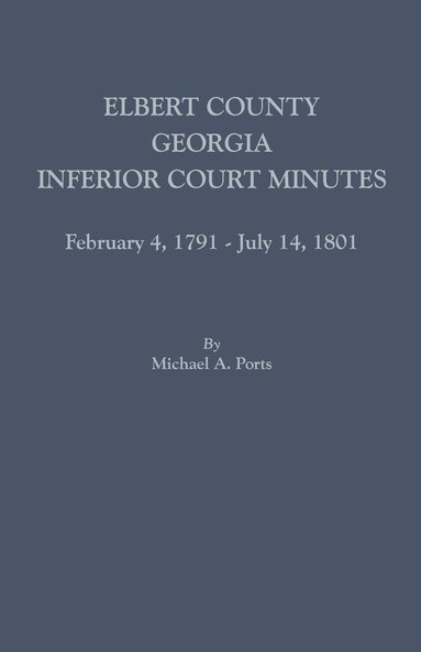 Elbert County, Georgia, Inferior Court Minutes, February 4, 1791-July 14, 1801 (hftad)