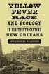 Yellow Fever, Race, and Ecology in Nineteenth-Century New Orleans
