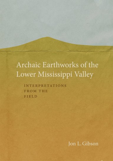 Archaic Earthworks of the Lower Mississippi Valley (inbunden)