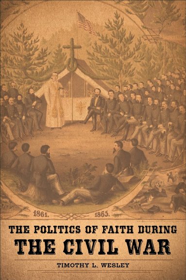 Politics of Faith During the Civil War (inbunden)
