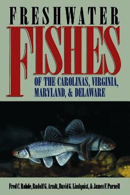 Freshwater Fishes of the Carolinas, Virginia, Maryland, and Delaware (h�ftad)