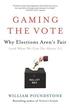 Gaming the Vote: Why Elections Aren't Fair (and What We Can Do about It)