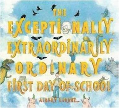 The Exceptionally, Extraordinarily Ordinary First Day of School (häftad)