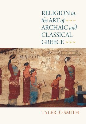 Religion in the Art of Archaic and Classical Greece (inbunden)