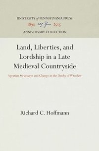 Land, Liberties and Lordship in a Late Mediaeval Countryside (inbunden)