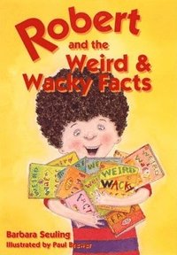 Robert and the Weird and Wacky Facts (inbunden)
