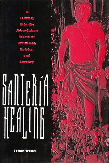 SANTERIA HEALING: a JOURNEY INTO the AFRO-CUBAN WORLD of DIVINITIES, SPIRITS SORCER (inbunden)