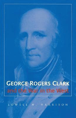 George Rogers Clark and the War in the West (h�ftad)