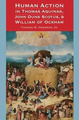 Human Action in Thomas Aquinas, John Duns Scotus, and William of Ockham (hftad)