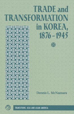 Trade And Transformation In Korea, 1876-1945 (hftad)