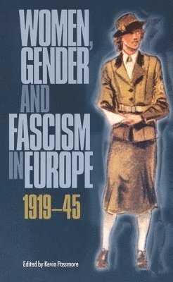 Women, Gender and Fascism in Europe, 1919-45 (hftad)