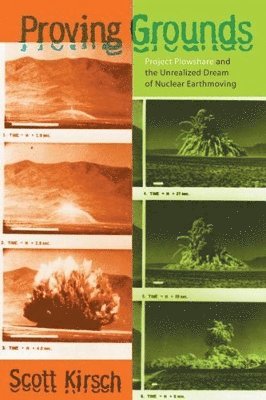 Proving Grounds: Project Plowshare and the Unrealized Dream of Nuclear Earthmoving (häftad)