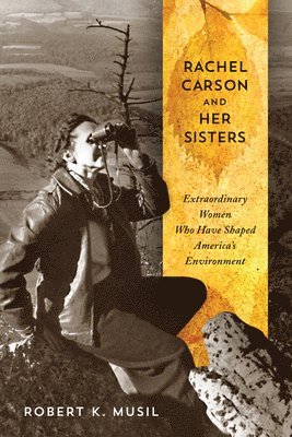Rachel Carson and Her Sisters: Extraordinary Women Who Have Shaped America's Environment (hftad)