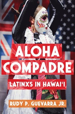 Aloha Compadre: Latinxs in Hawai'i (inbunden)