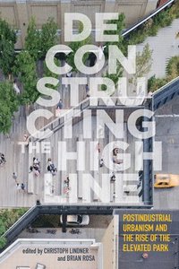 Deconstructing the High Line (inbunden)
