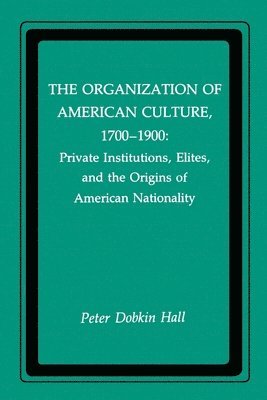 The Organization of American Culture, 1700-1900 (hftad)