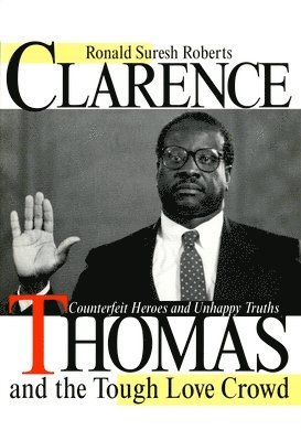 Clarence Thomas and the Tough Love Crowd (inbunden)