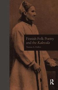Finnish Folk Poetry and the Kalevala (inbunden)