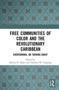 Free Communities of Color and the Revolutionary Caribbean (inbunden)