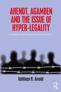 Arendt, Agamben and the Issue of Hyper-Legality (häftad)