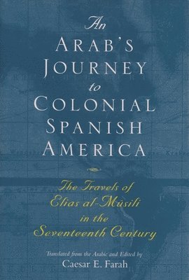 An Arab's Journey To Colonial Spanish America (inbunden)