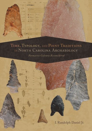 Time, Typology, and Point Traditions in North Carolina Archaeology (inbunden)