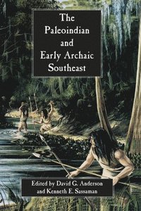 Paleoindian and Early Archaic Southeast (e-bok)