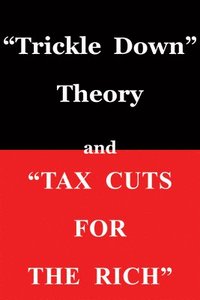 Trickle Down" Theory and "Tax Cuts for the Rich (hftad)